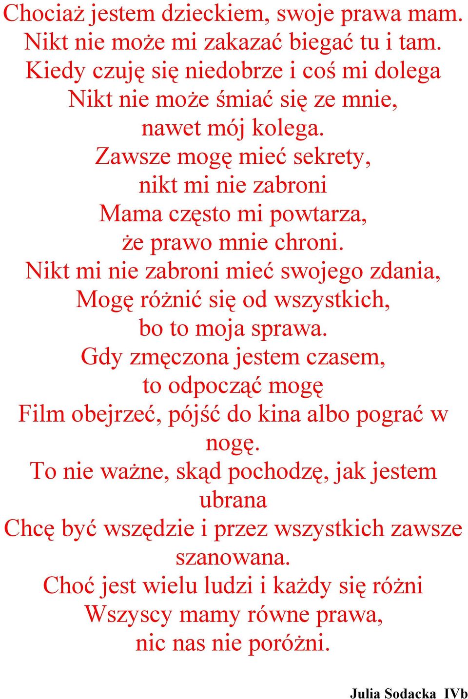 Zawsze mogę mieć sekrety, nikt mi nie zabroni Mama często mi powtarza, Ŝe prawo mnie chroni.