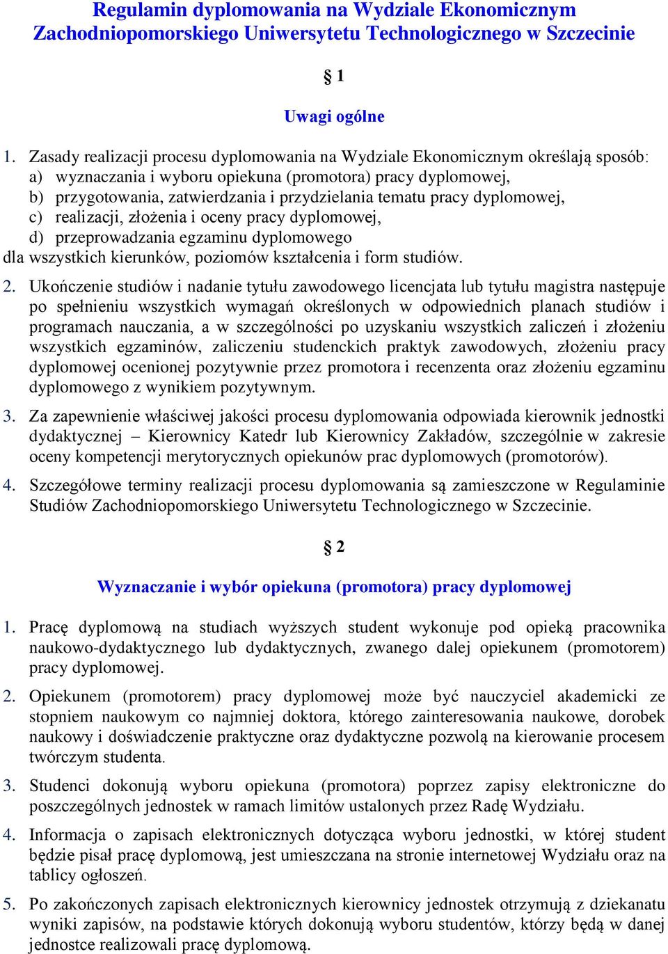 pracy dyplomowej, c) realizacji, złożenia i oceny pracy dyplomowej, d) przeprowadzania egzaminu dyplomowego dla wszystkich kierunków, poziomów kształcenia i form studiów. 2.