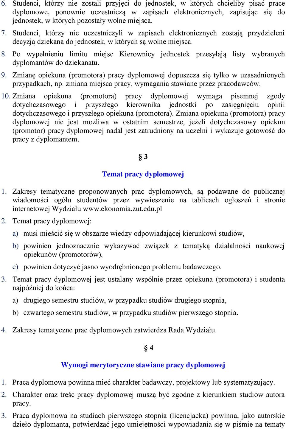 Po wypełnieniu limitu miejsc Kierownicy jednostek przesyłają listy wybranych dyplomantów do dziekanatu. 9.