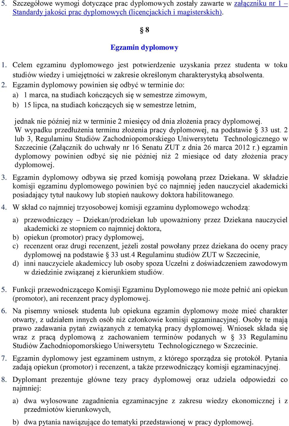 Egzamin dyplomowy powinien się odbyć w terminie do: a) 1 marca, na studiach kończących się w semestrze zimowym, b) 15 lipca, na studiach kończących się w semestrze letnim, jednak nie później niż w