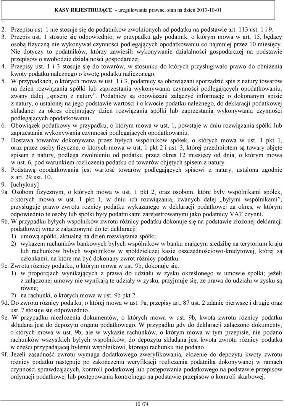 Nie dotyczy to podatników, którzy zawiesili wykonywanie działalności gospodarczej na podstawie przepisów o swobodzie działalności gospodarczej. 4. Przepisy ust.