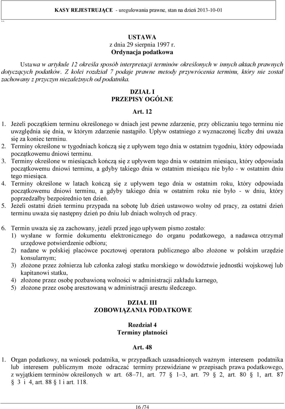 Jeżeli początkiem terminu określonego w dniach jest pewne zdarzenie, przy obliczaniu tego terminu nie uwzględnia się dnia, w którym zdarzenie nastąpiło.