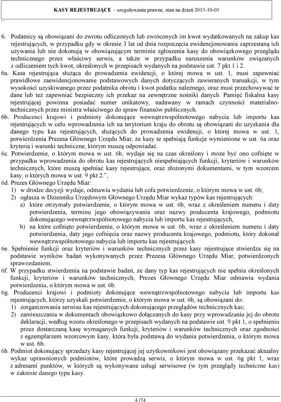 kwot, określonych w przepisach wydanych na podstawie ust. 7 pkt 1 i 2. 6a. Kasa rejestrująca służąca do prowadzenia ewidencji, o której mowa w ust.