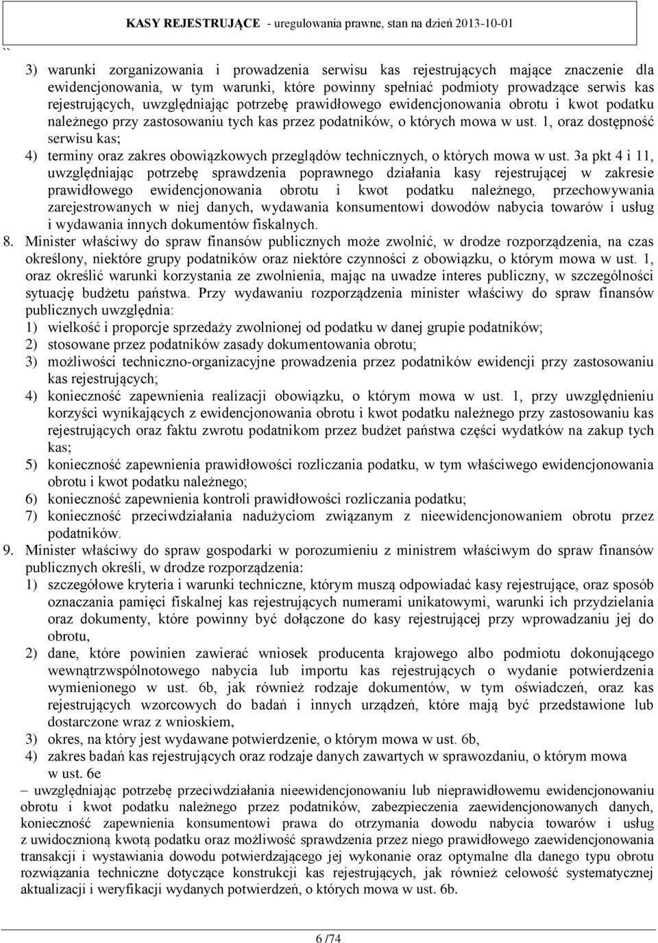 1, oraz dostępność serwisu kas; 4) terminy oraz zakres obowiązkowych przeglądów technicznych, o których mowa w ust.