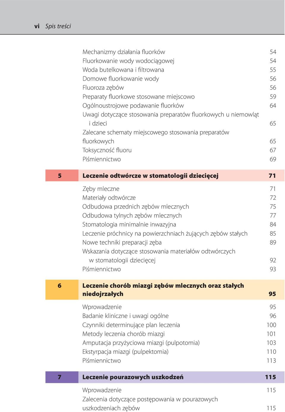 67 Piśmiennictwo 69 5 Leczenie odtwórcze w stomatologii dziecięcej 71 Zęby mleczne 71 Materiały odtwórcze 72 Odbudowa przednich zębów mlecznych 75 Odbudowa tylnych zębów mlecznych 77 Stomatologia