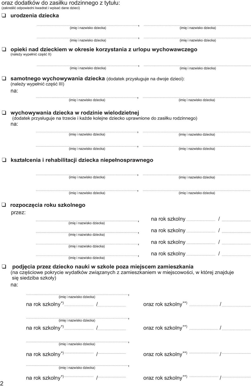 przys³uguje na trzecie i ka de kolejne dziecko uprawnione do zasi³ku rodzinnego na: kszta³cenia i rehabilitacji dziecka niepe³nosprawnego rozpoczêcia roku szkolnego przez: podjêcia
