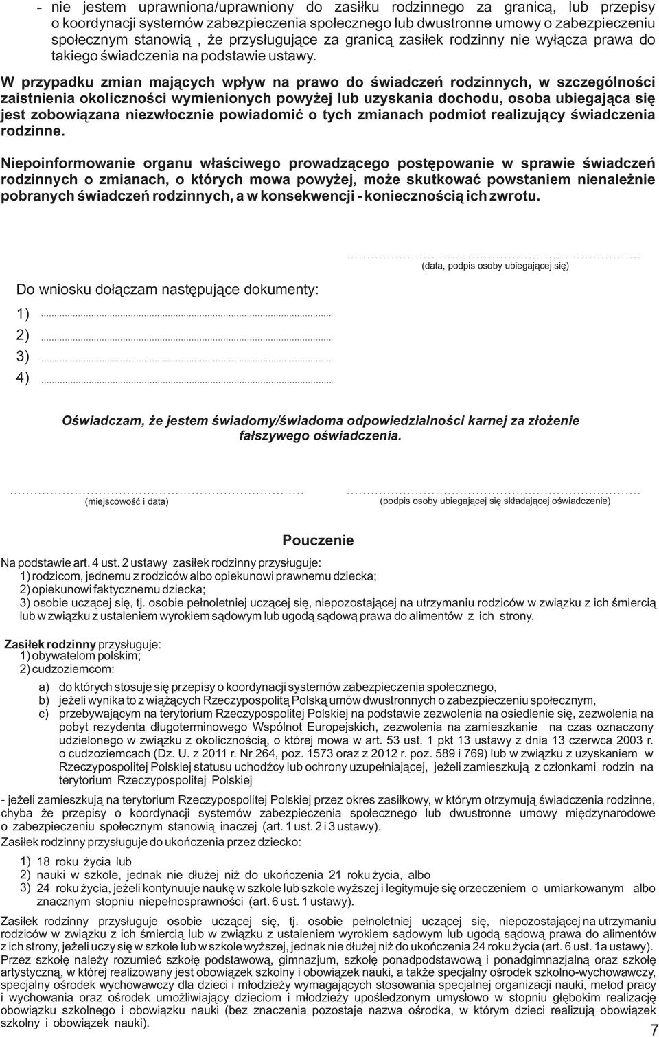 W przypadku zmian maj¹cych wp³yw na prawo do œwiadczeñ rodzinnych w szczególnoœci zaistnienia okolicznoœci wymienionych powy ej lub uzyskania dochodu osoba ubiegaj¹ca siê jest zobowi¹zana