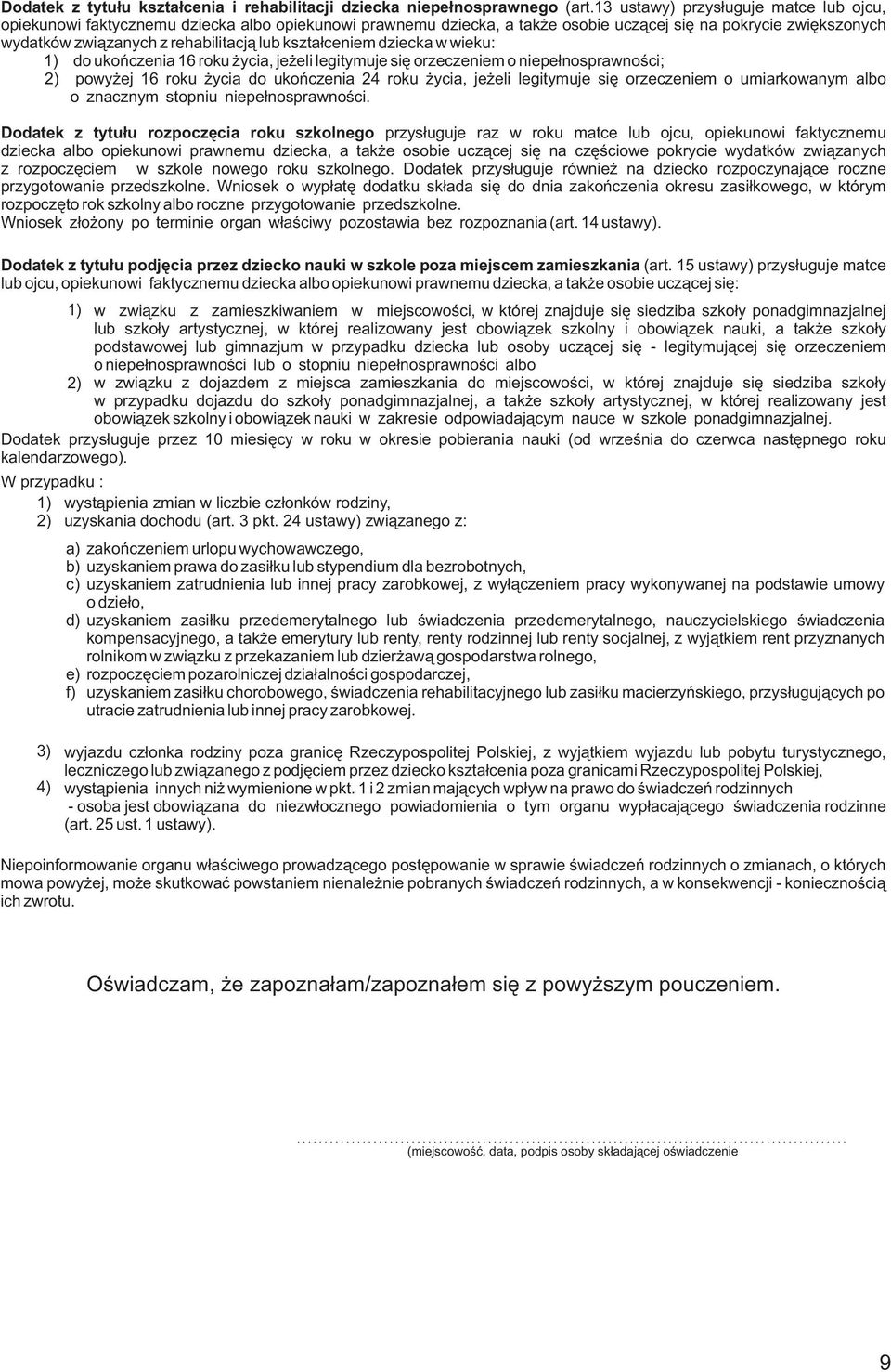 kszta³ceniem dziecka w wieku: 1 do ukoñczenia 16 r oku ycia j e eli l egitymuje siê orzeczeniem o niepe³nosprawnoœci; powy ej 16 roku ycia do ukoñczenia 24 roku ycia je eli legitymuje siê orzeczeniem