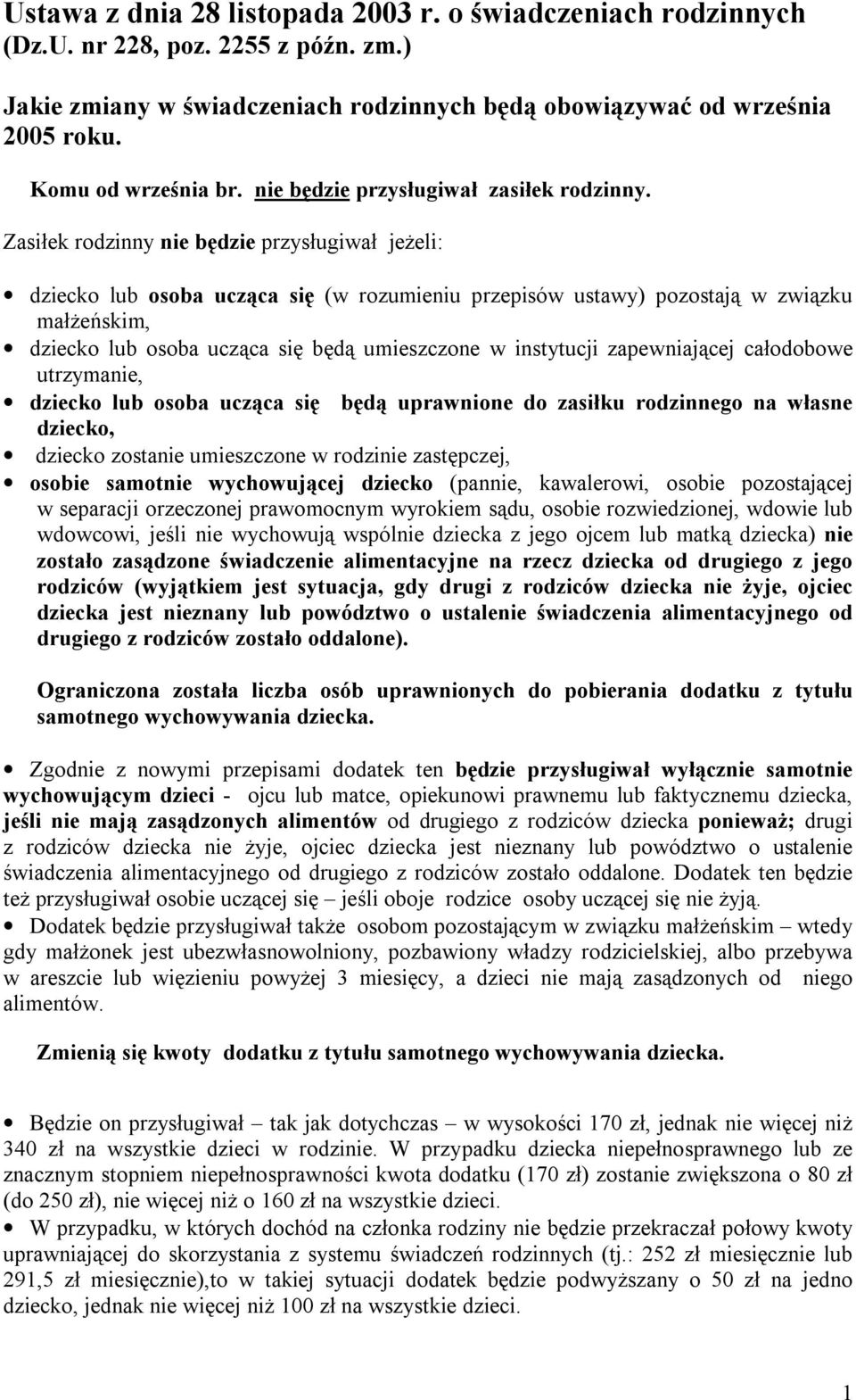 Zasiłek rodzinny nie będzie przysługiwał jeżeli: dziecko lub osoba ucząca się (w rozumieniu przepisów ustawy) pozostają w związku małżeńskim, dziecko lub osoba ucząca się będą umieszczone w