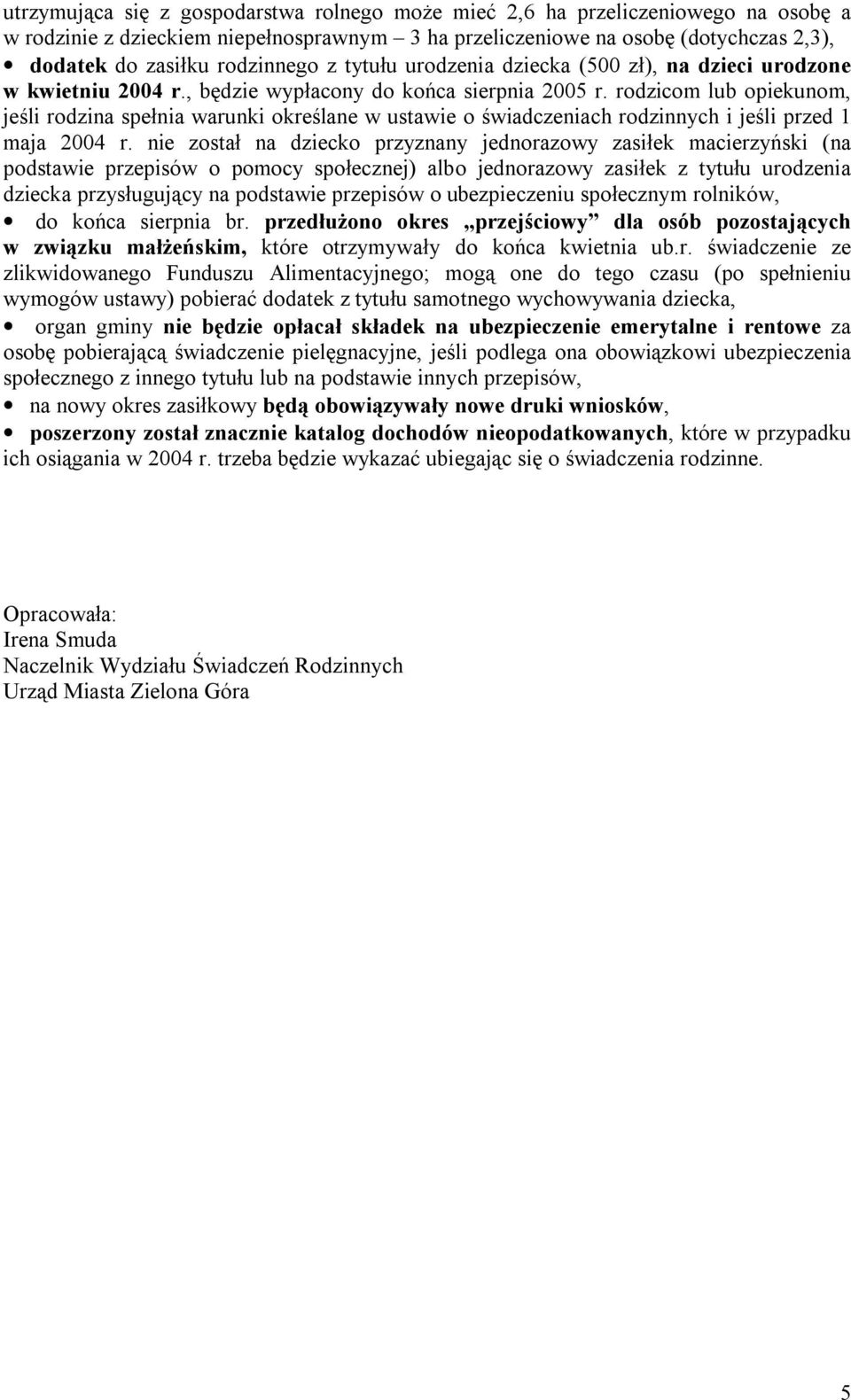 rodzicom lub opiekunom, jeśli rodzina spełnia warunki określane w ustawie o świadczeniach rodzinnych i jeśli przed 1 maja 2004 r.