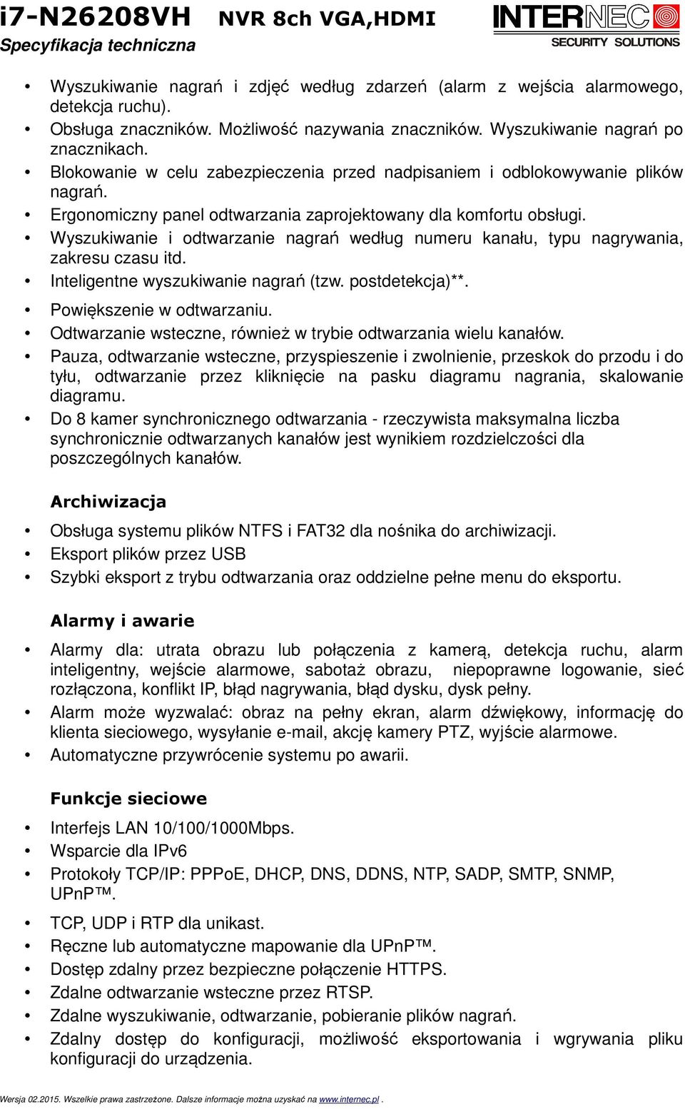 Wyszukiwanie i odtwarzanie nagrań według numeru kanału, typu nagrywania, zakresu czasu itd. Inteligentne wyszukiwanie nagrań (tzw. postdetekcja)**. Powiększenie w odtwarzaniu.