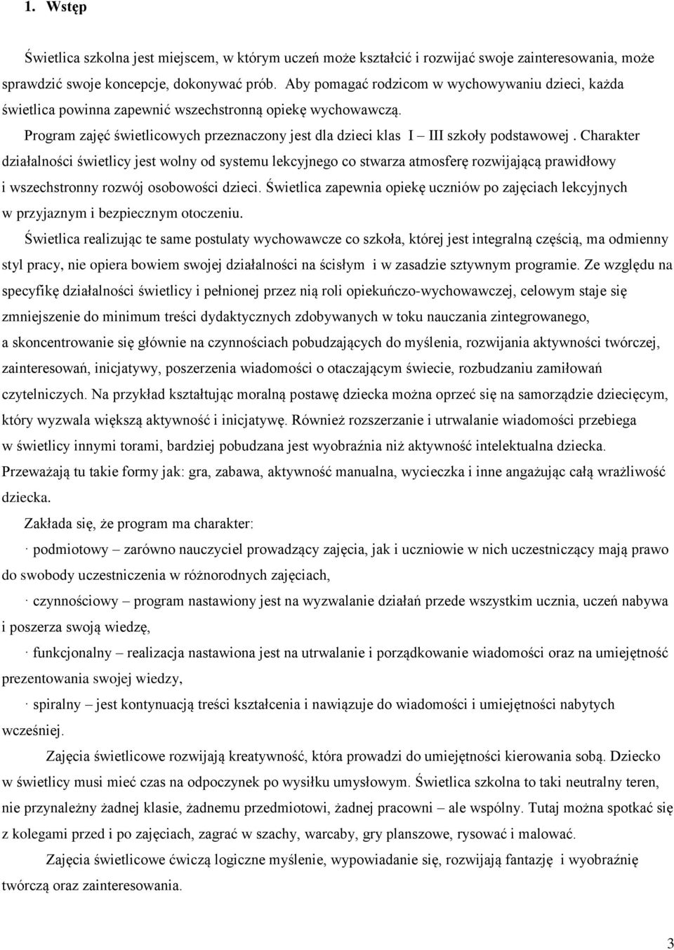 Charakter działalności świetlicy jest wolny od systemu lekcyjnego co stwarza atmosferę rozwijającą prawidłowy i wszechstronny rozwój osobowości dzieci.