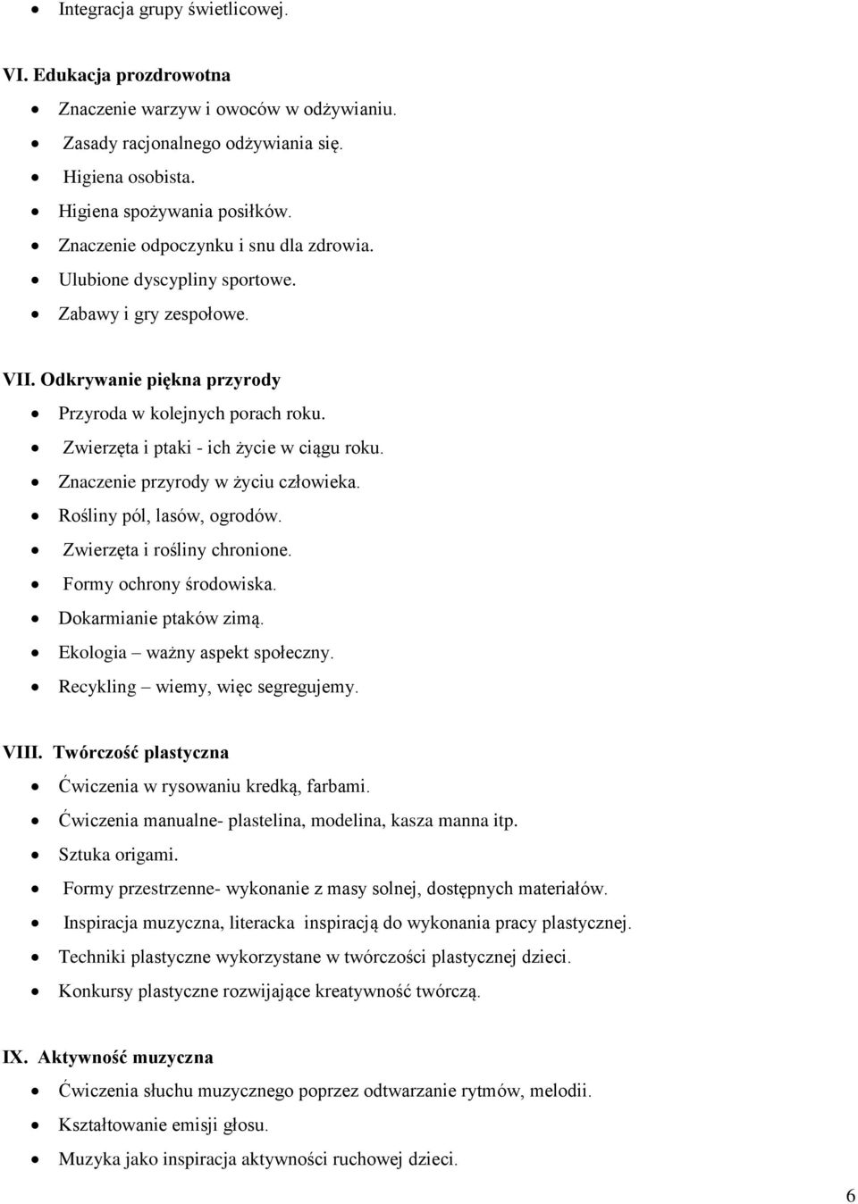 Zwierzęta i ptaki - ich życie w ciągu roku. Znaczenie przyrody w życiu człowieka. Rośliny pól, lasów, ogrodów. Zwierzęta i rośliny chronione. Formy ochrony środowiska. Dokarmianie ptaków zimą.