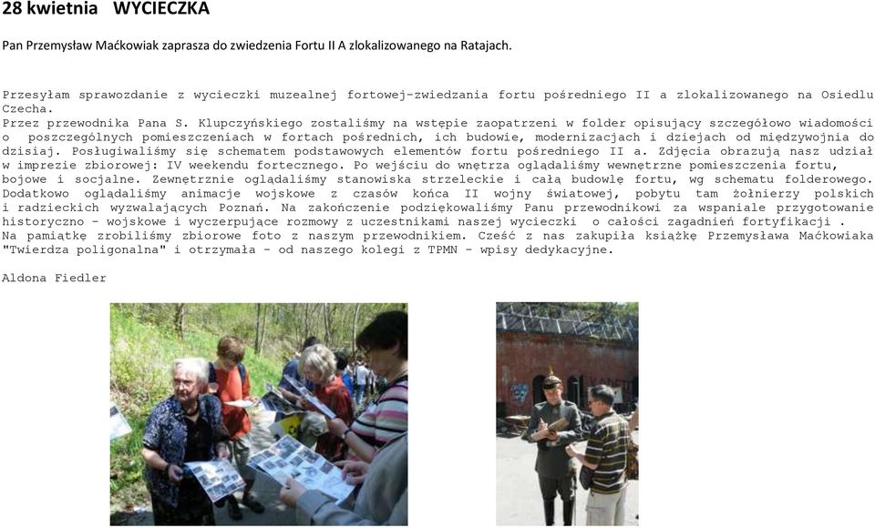 Klupczyńskiego zostaliśmy na wstępie zaopatrzeni w folder opisujący szczegółowo wiadomości o poszczególnych pomieszczeniach w fortach pośrednich, ich budowie, modernizacjach i dziejach od