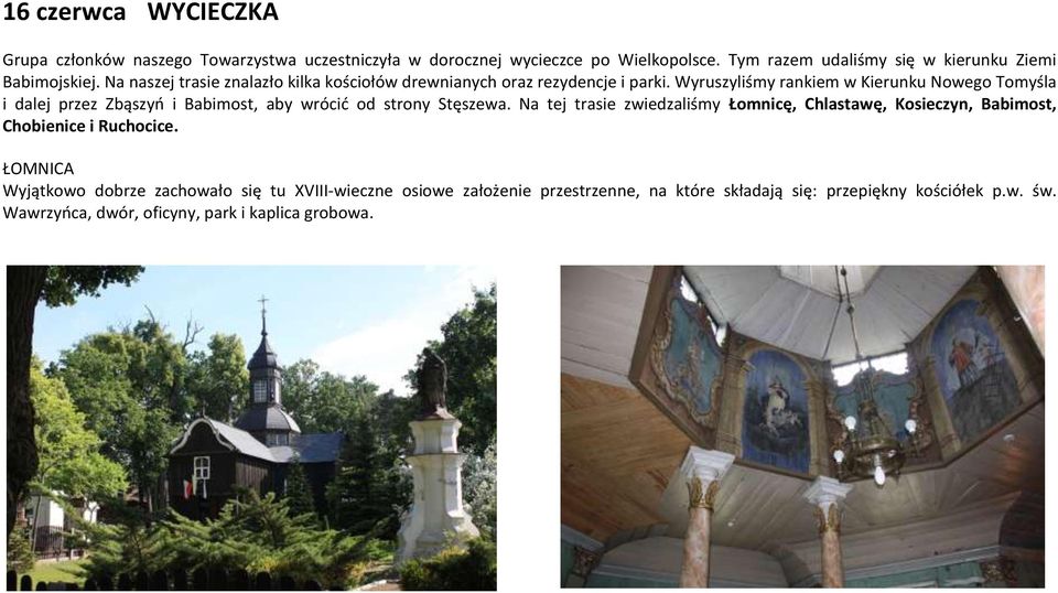 Wyruszyliśmy rankiem w Kierunku Nowego Tomyśla i dalej przez Zbąszyń i Babimost, aby wrócić od strony Stęszewa.