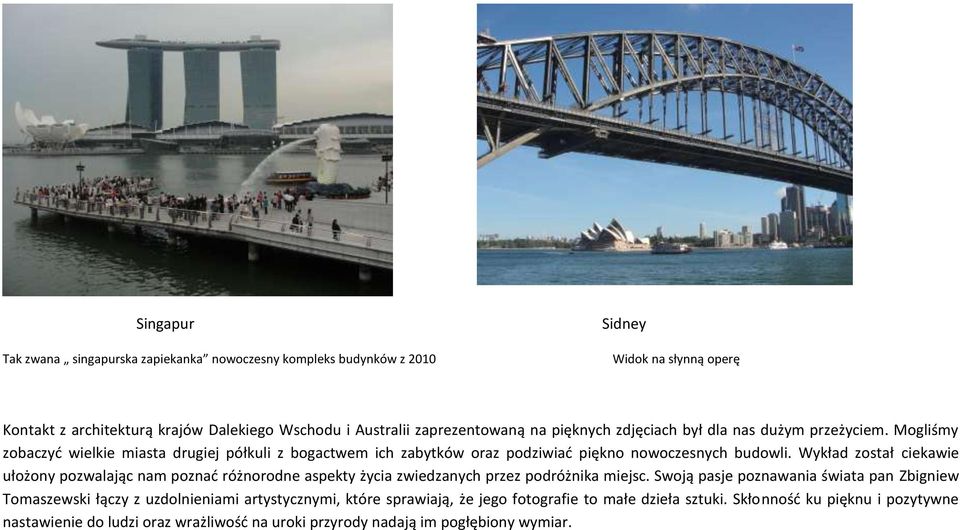 Wykład został ciekawie ułożony pozwalając nam poznać różnorodne aspekty życia zwiedzanych przez podróżnika miejsc.