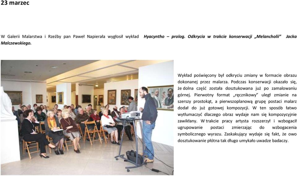 Pierwotny format ręcznikowy uległ zmianie na szerszy prostokąt, a pierwszoplanową grupę postaci malarz dodał do już gotowej kompozycji.