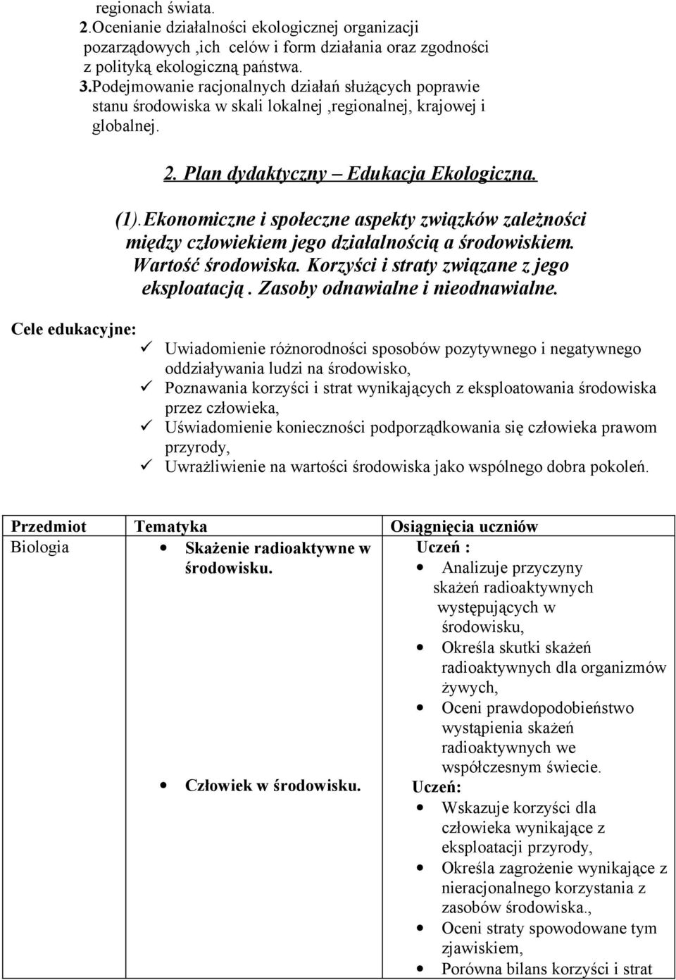 Ekonomiczne i społeczne aspekty związków zależności między człowiekiem jego działalnością a środowiskiem. Wartość środowiska. Korzyści i straty związane z jego eksploatacją.