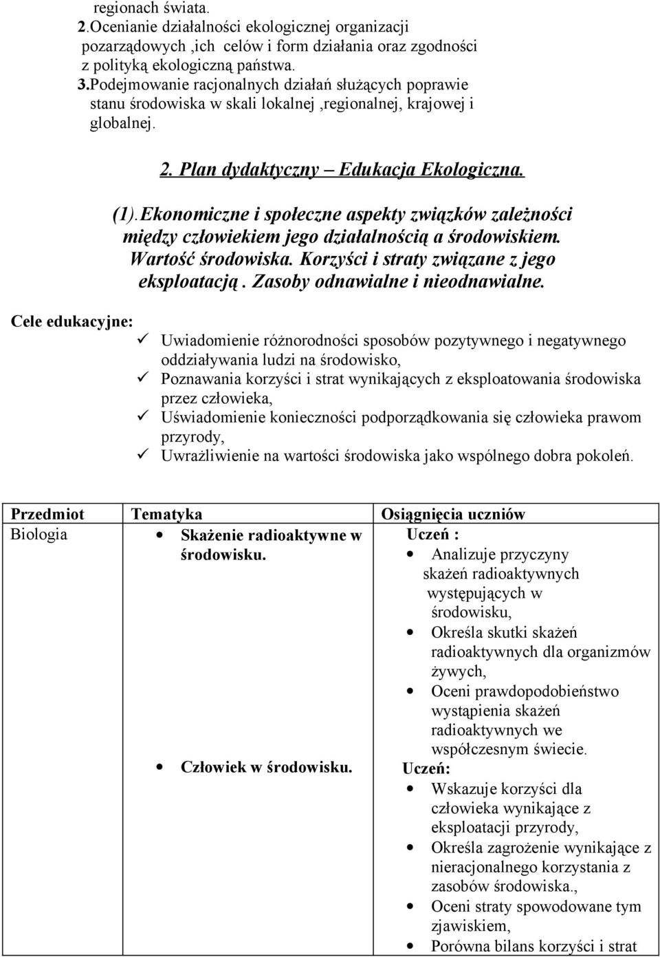 Ekonomiczne i społeczne aspekty związków zależności między człowiekiem jego działalnością a środowiskiem. Wartość środowiska. Korzyści i straty związane z jego eksploatacją.