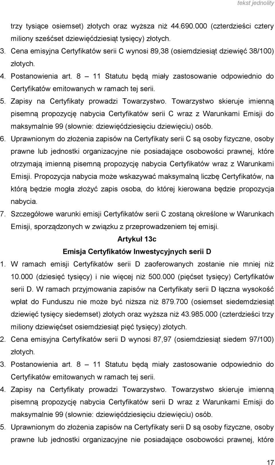 8 11 Statutu będą miały zastosowanie odpowiednio do Certyfikatów emitowanych w ramach tej serii. 5. Zapisy na Certyfikaty prowadzi Towarzystwo.