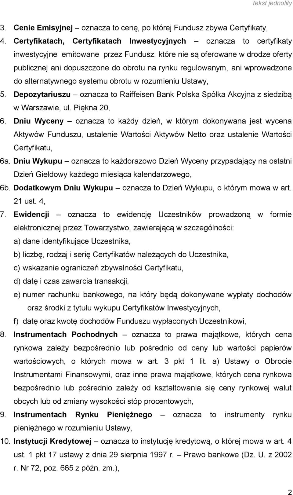 regulowanym, ani wprowadzone do alternatywnego systemu obrotu w rozumieniu Ustawy, 5. Depozytariuszu oznacza to Raiffeisen Bank Polska Spółka Akcyjna z siedzibą w Warszawie, ul. Piękna 20, 6.