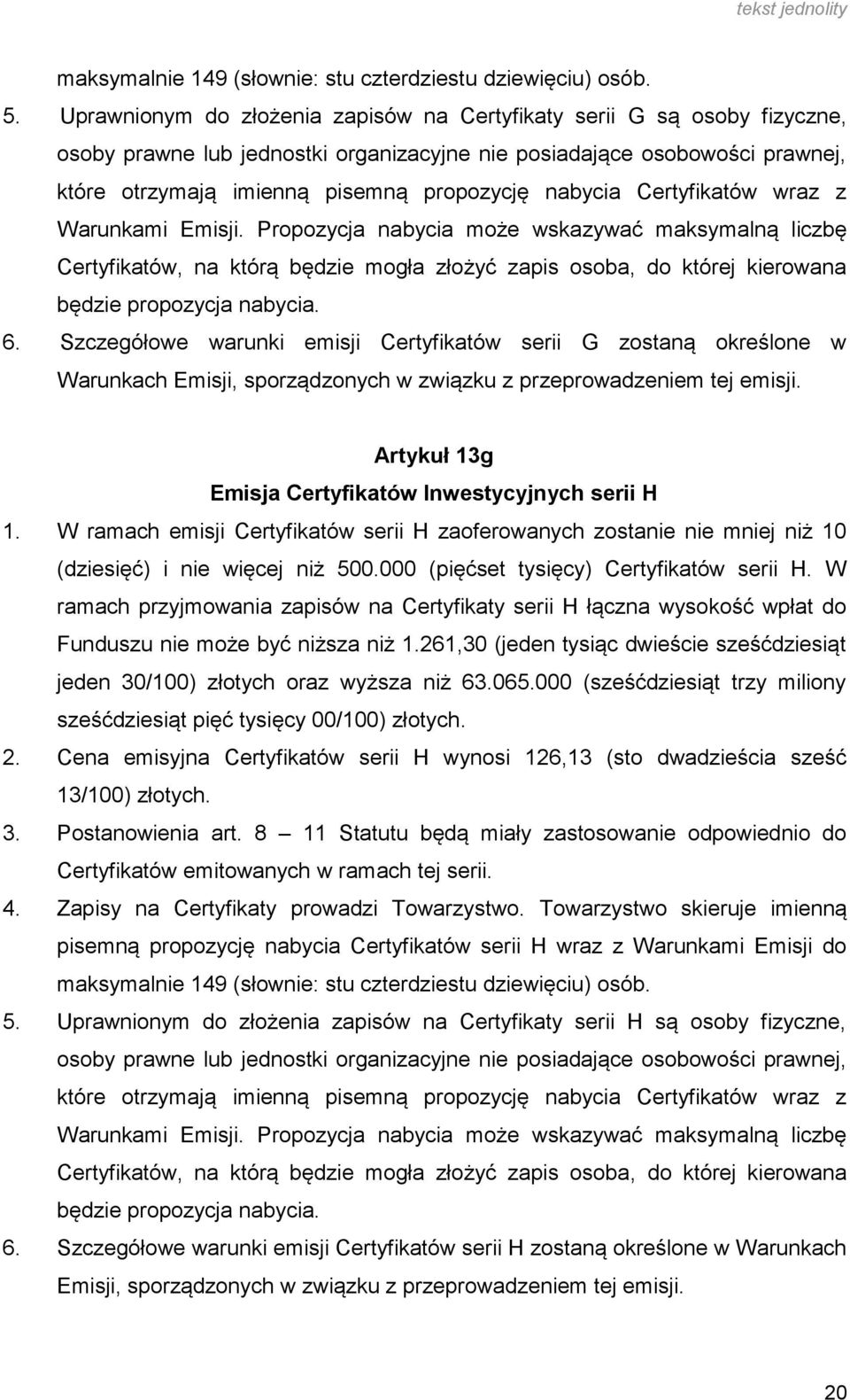 nabycia Certyfikatów wraz z Warunkami Emisji. Propozycja nabycia może wskazywać maksymalną liczbę Certyfikatów, na którą będzie mogła złożyć zapis osoba, do której kierowana będzie propozycja nabycia.