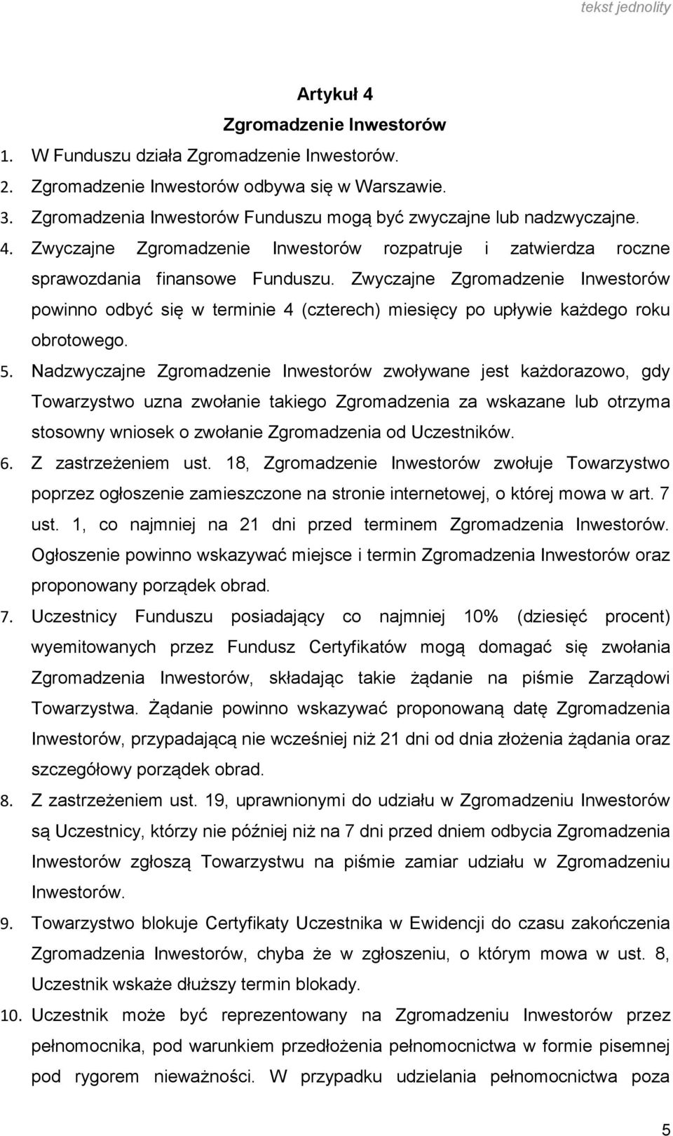 Zwyczajne Zgromadzenie Inwestorów powinno odbyć się w terminie 4 (czterech) miesięcy po upływie każdego roku obrotowego. 5.