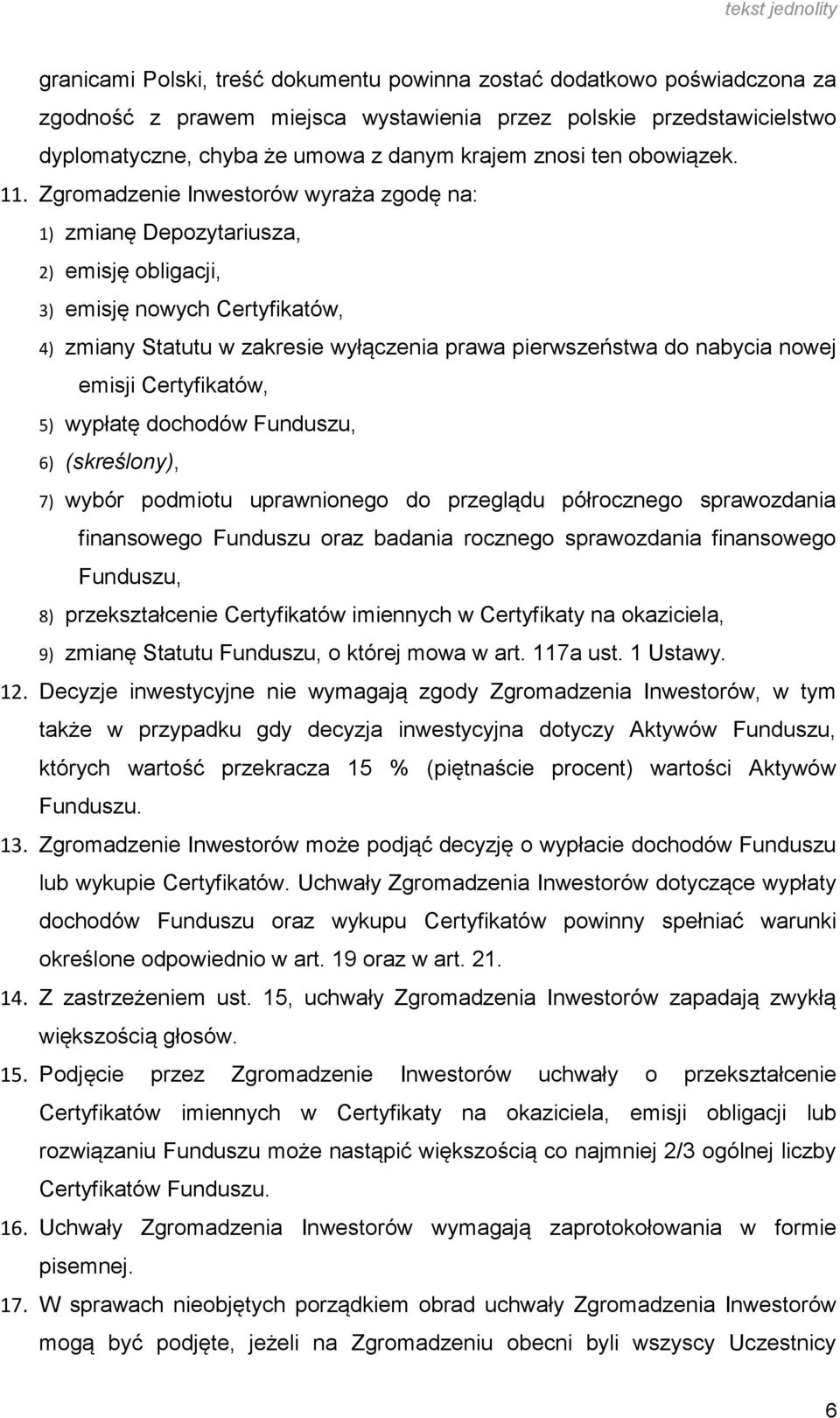 Zgromadzenie Inwestorów wyraża zgodę na: 1) zmianę Depozytariusza, 2) emisję obligacji, 3) emisję nowych Certyfikatów, 4) zmiany Statutu w zakresie wyłączenia prawa pierwszeństwa do nabycia nowej