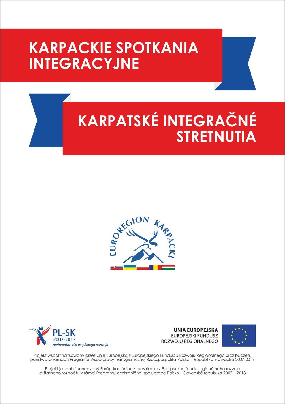 Rzeczpospolita Polska Republika Słowacka 2007-2013 Projekt je spolufinancovaný Európskou úniou z prostriedkov