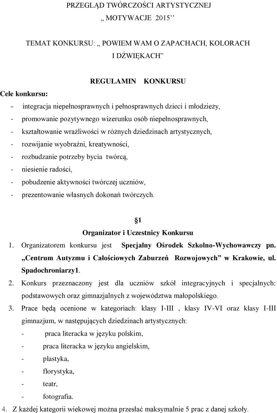 bycia twórcą, - niesienie radości, - pobudzenie aktywności twórczej uczniów, - prezentowanie własnych dokonań twórczych. 1 Organizator i Uczestnicy Konkursu 1.