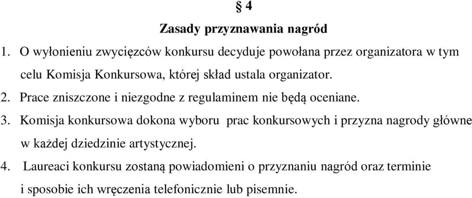 ustala organizator. 2. Prace zniszczone i niezgodne z regulaminem nie będą oceniane. 3.