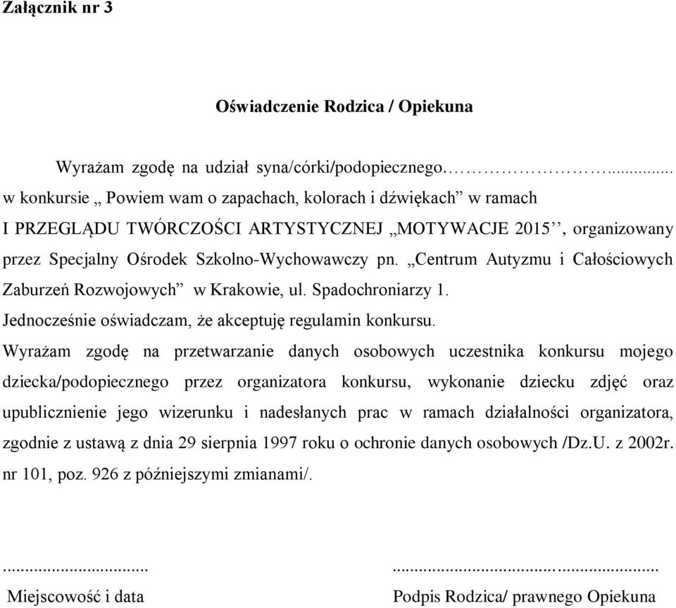 Centrum Autyzmu i Całościowych Zaburzeń Rozwojowych w Krakowie, ul. Spadochroniarzy 1. Jednocześnie oświadczam, że akceptuję regulamin konkursu.