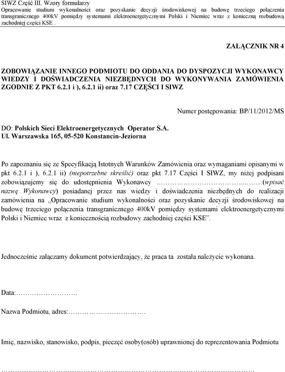 Warszawska 165, 05-520 Konstancin-Jeziorna Numer postępowania: BP/11/2012/MS Po zapoznaniu się ze Specyfikacją Istotnych Warunków Zamówienia oraz wymaganiami opisanymi w pkt 6.2.1 i ), 6.2.1 ii) (niepotrzebne skreślić) oraz pkt 7.
