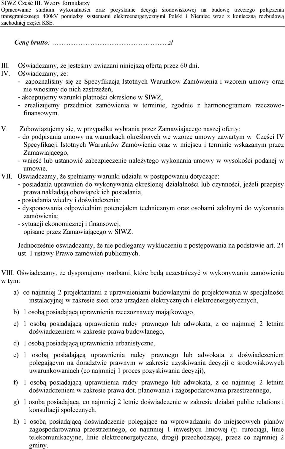 przedmiot zamówienia w terminie, zgodnie z harmonogramem rzeczowofinansowym. V.