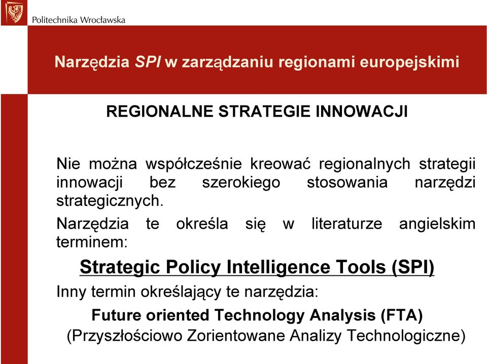 Narzędzia te określa się w literaturze angielskim terminem: Strategic Policy Intelligence