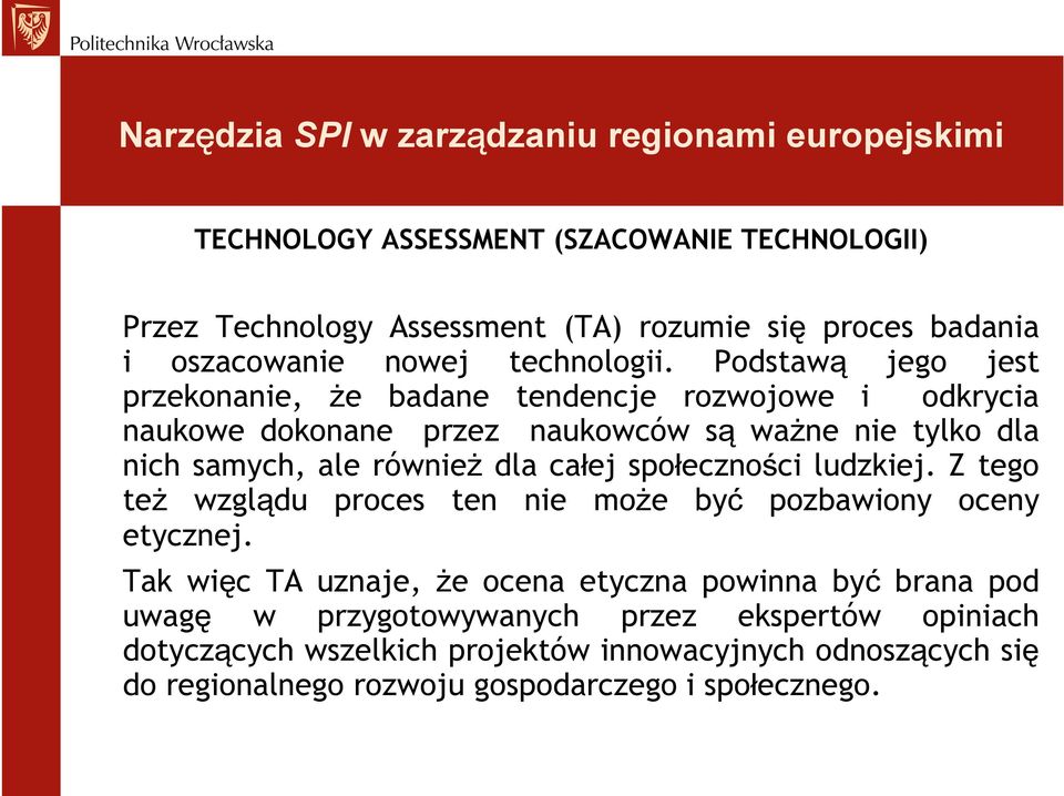 dla całej społeczności ludzkiej. Z tego też wzglądu proces ten nie może być pozbawiony oceny etycznej.