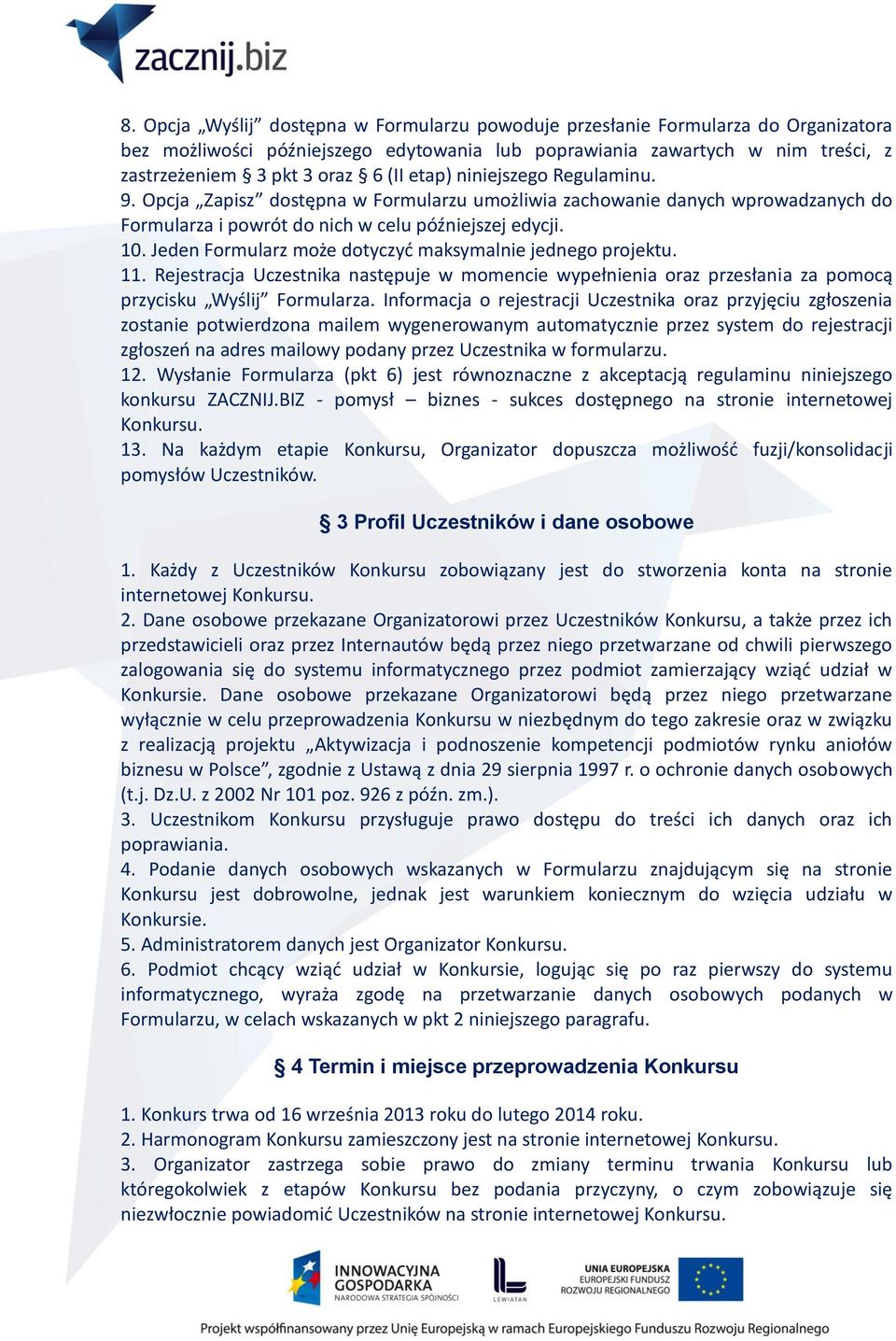 Jeden Formularz może dotyczyć maksymalnie jednego projektu. 11. Rejestracja Uczestnika następuje w momencie wypełnienia oraz przesłania za pomocą przycisku Wyślij Formularza.