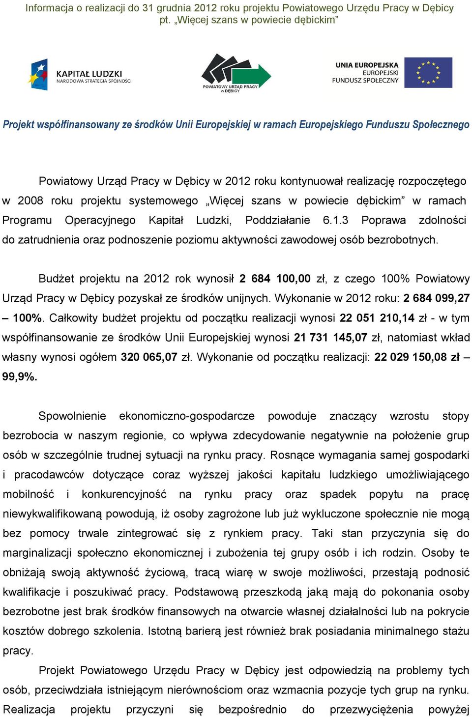 rozpoczętego w 2008 roku projektu systemowego Więcej szans w powiecie dębickim w ramach Programu Operacyjnego Kapitał Ludzki, Poddziałanie 6.1.
