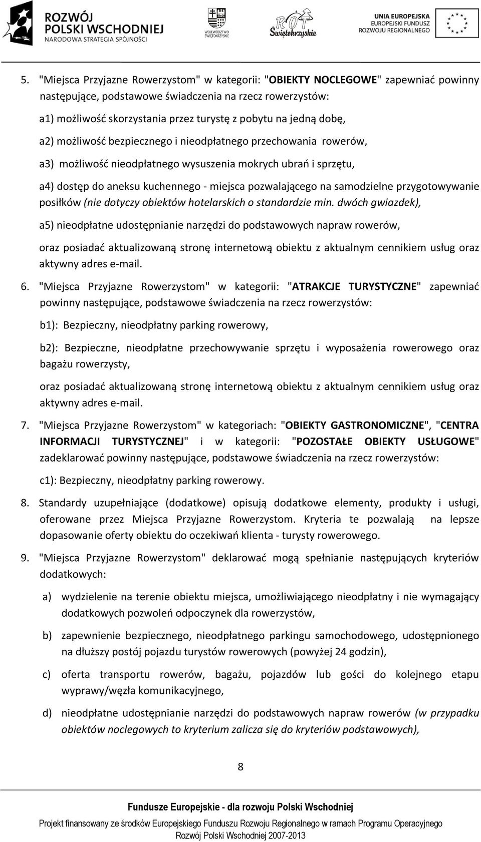 samodzielne przygotowywanie posiłków (nie dotyczy obiektów hotelarskich o standardzie min.