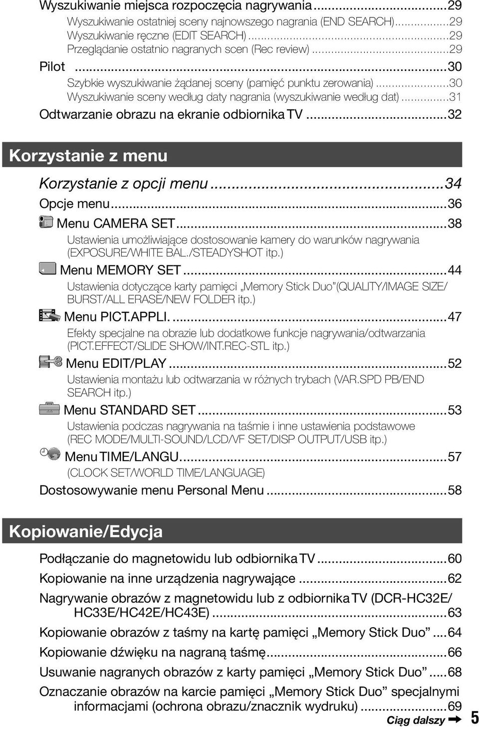 ..30 Wyszukiwanie sceny według daty nagrania (wyszukiwanie według dat)...31 Odtwarzanie obrazu na ekranie odbiornika TV...32 Korzystanie z menu Korzystanie z opcji menu...34 Opcje menu.