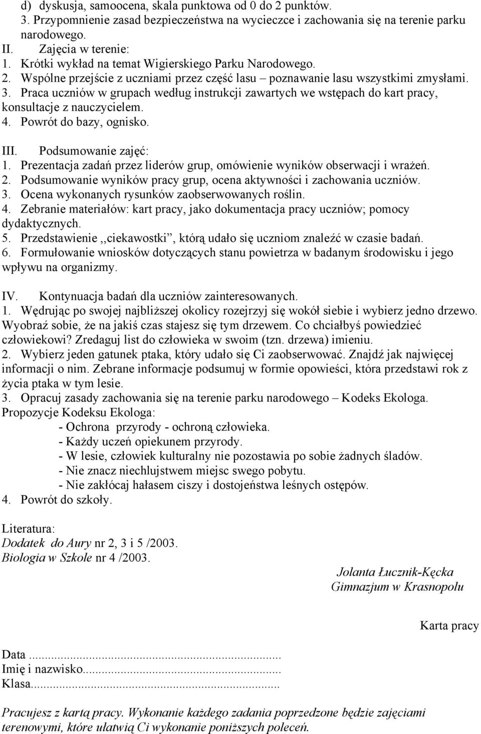 Praca uczniów w grupach według instrukcji zawartych we wstępach do kart pracy, konsultacje z nauczycielem. 4. Powrót do bazy, ognisko. III. Podsumowanie zajęć: 1.