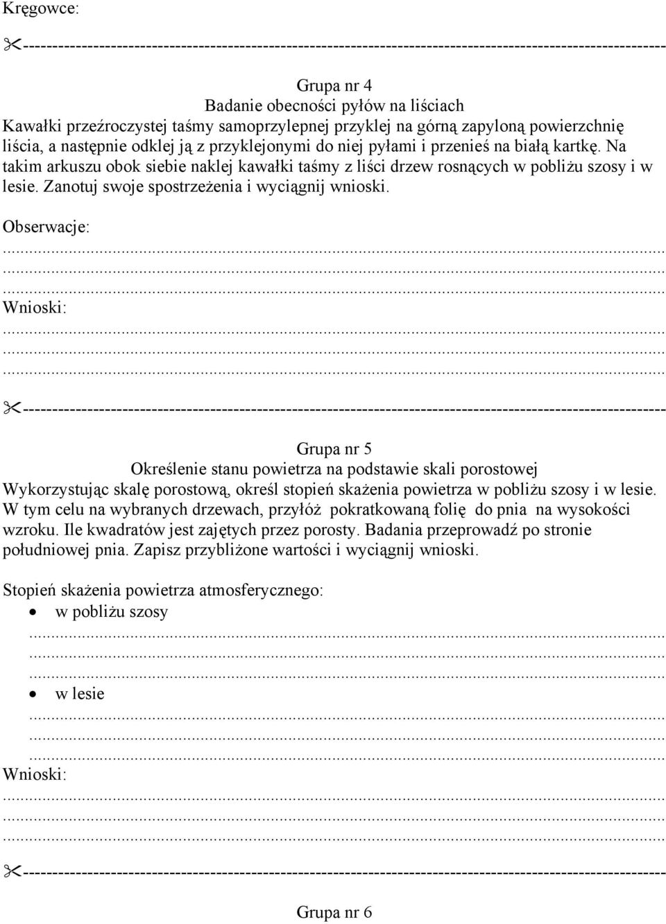 ........ Wnioski:......... Grupa nr 5 Określenie stanu powietrza na podstawie skali porostowej Wykorzystując skalę porostową, określ stopień skażenia powietrza w pobliżu szosy i w lesie.