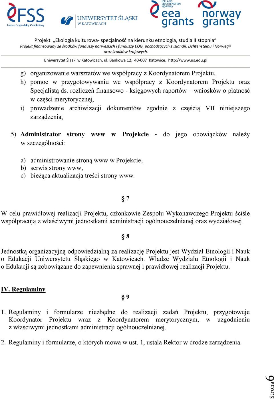 w Projekcie - do jego obowiązków należy w szczególności: a) administrowanie stroną www w Projekcie, b) serwis strony www, c) bieżąca aktualizacja treści strony www.