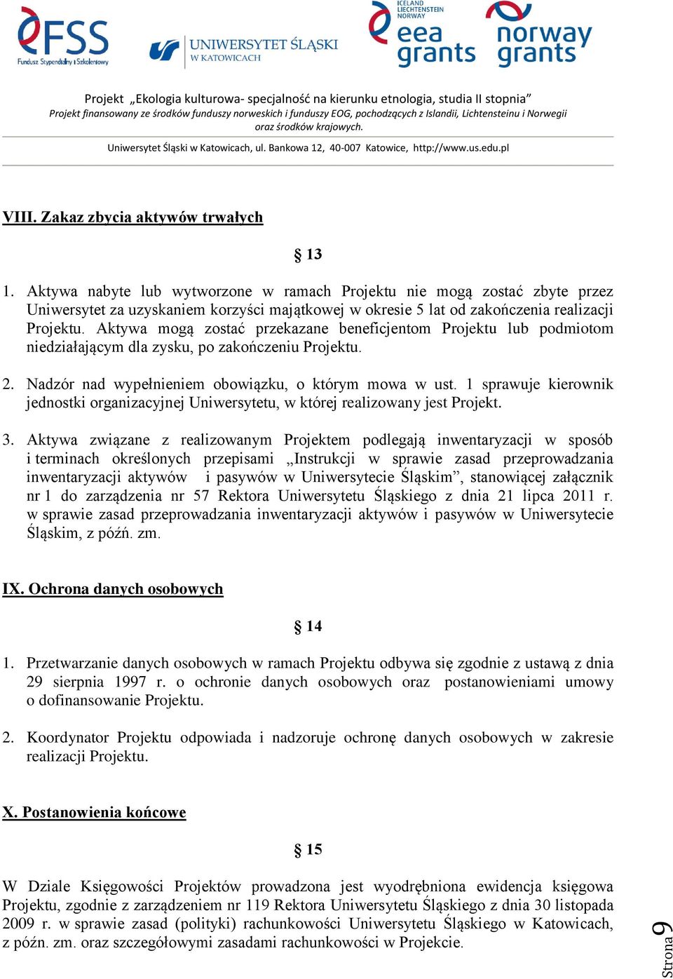 Aktywa mogą zostać przekazane beneficjentom Projektu lub podmiotom niedziałającym dla zysku, po zakończeniu Projektu. 2. Nadzór nad wypełnieniem obowiązku, o którym mowa w ust.