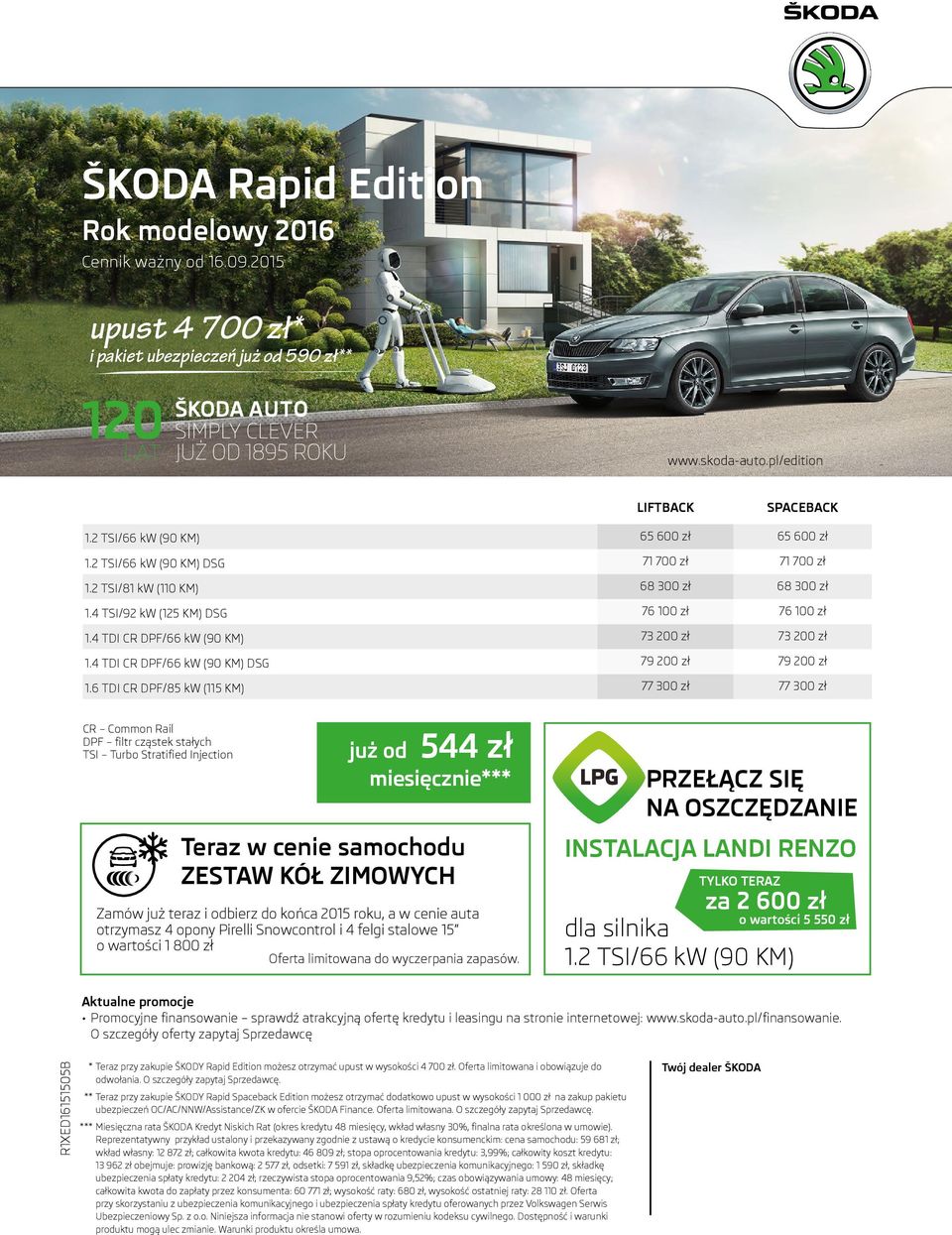 4 TDI CR DPF/66 kw (90 KM) 73 200 zł 73 200 zł 1.4 TDI CR DPF/66 kw (90 KM) DSG 79 200 zł 79 200 zł 1.