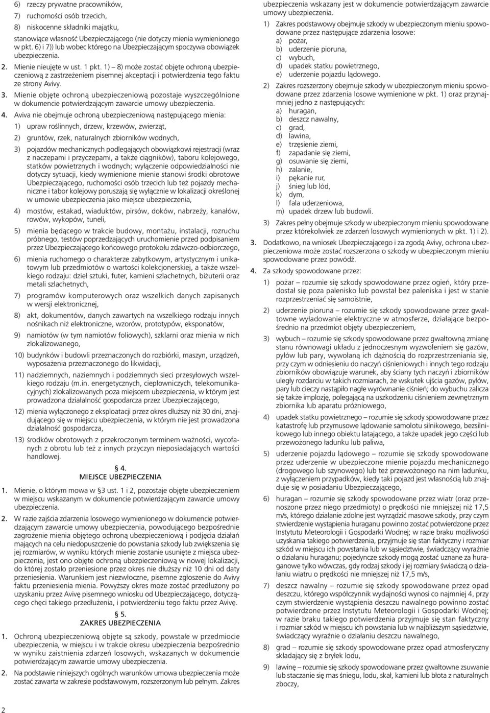 1) 8) może zostać objęte ochroną ubezpieczeniową z zastrzeżeniem pisemnej akceptacji i potwierdzenia tego faktu ze strony Avivy. 3.