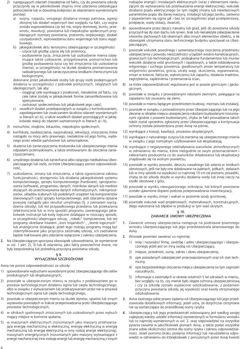 buntu, przewrotu, rewolucji, powstania lub niepokojów społecznych przybierających rozmiary powstania, przewrotu wojskowego, działań uzurpatorskich, wprowadzenia stanu wojennego lub stanu wyjątkowego,