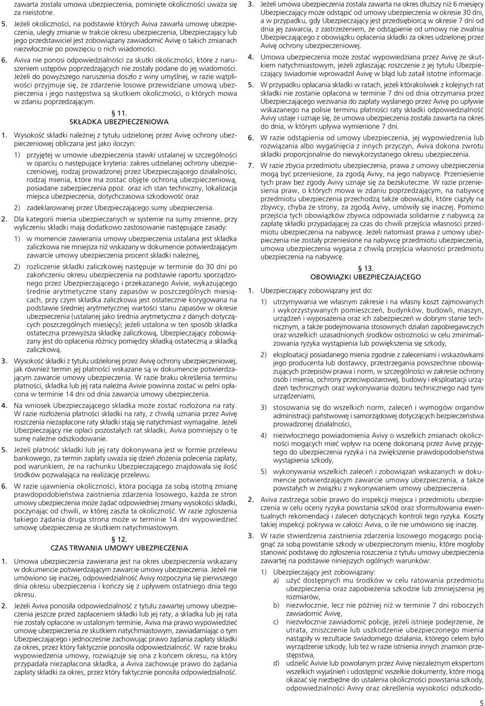takich zmianach niezwłocznie po powzięciu o nich wiadomości. 6.