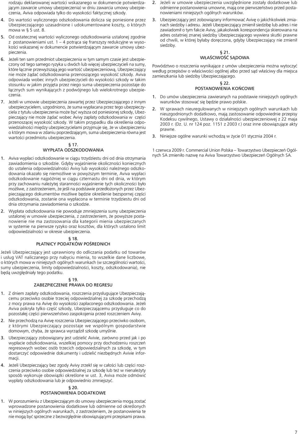 ust. 8. 5. Od ostatecznej wartości wyliczonego odszkodowania ustalonej zgodnie z postanowieniami ust.