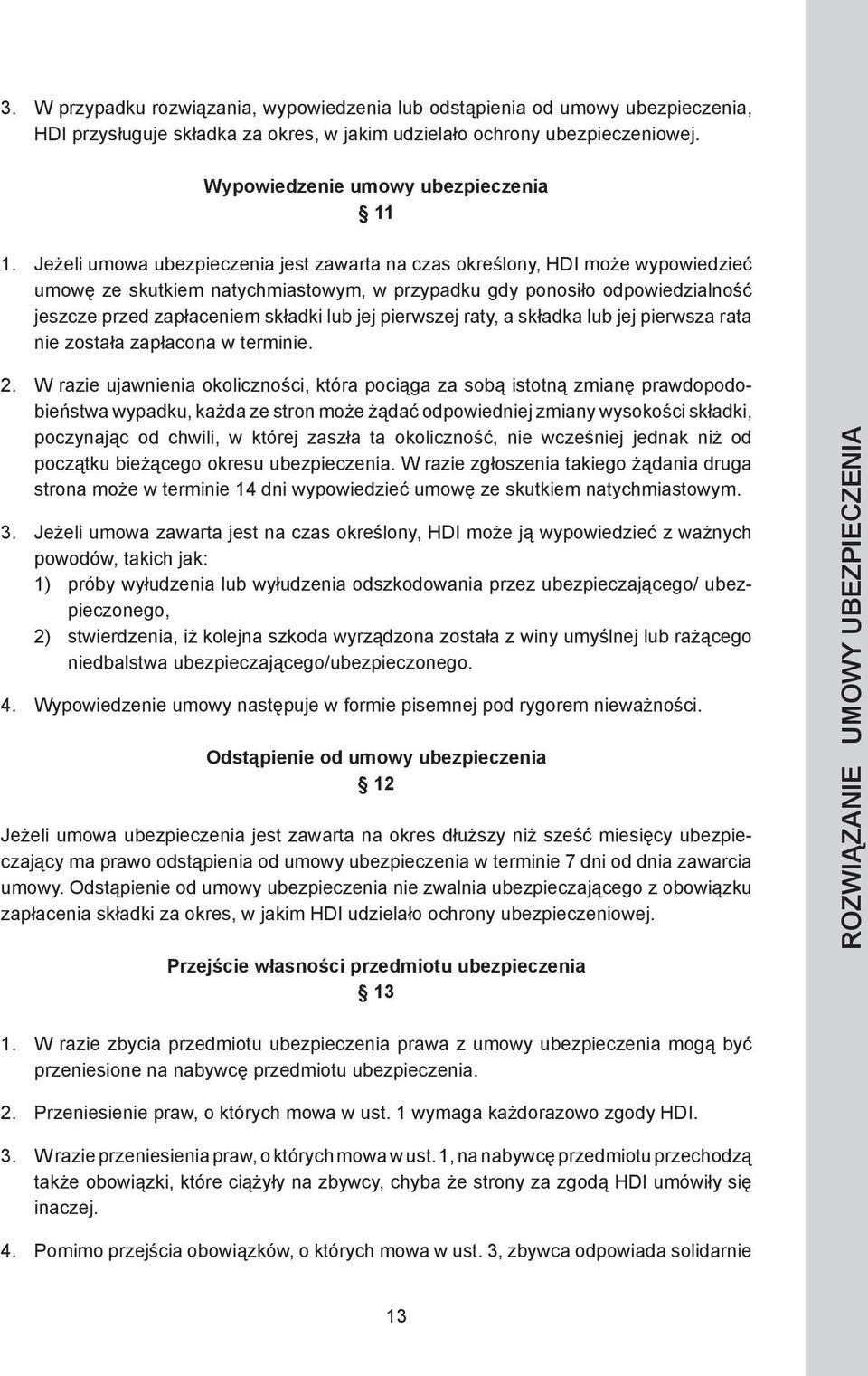 jeszcze przed zapłaceniem składki lub jej pierwszej raty, a składka lub jej pierwsza rata nie została zapłacona w terminie.